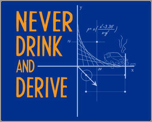 Never drink and derive.jpg